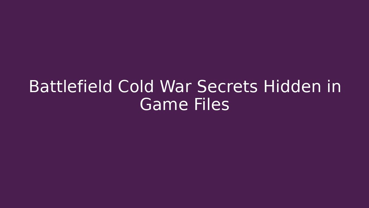 Battlefield Cold War Secrets Hidden in Game Files