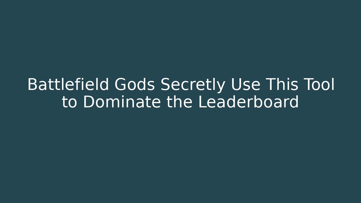 Battlefield Gods Secretly Use This Tool to Dominate the Leaderboard