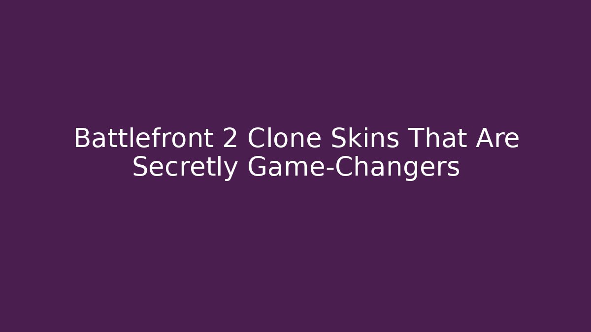 Battlefront 2 Clone Skins That Are Secretly Game-Changers