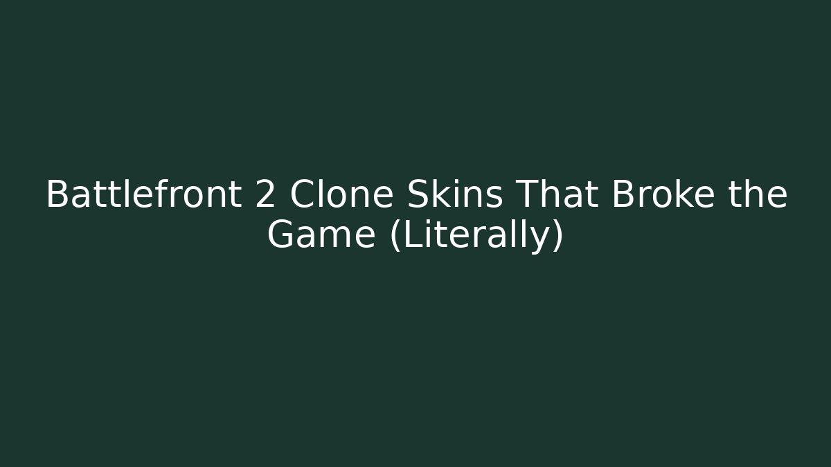 Battlefront 2 Clone Skins That Broke the Game (Literally)