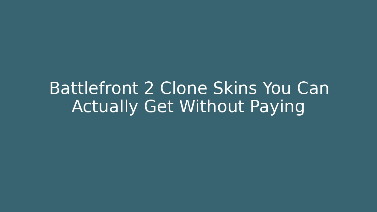 Battlefront 2 Clone Skins You Can Actually Get Without Paying