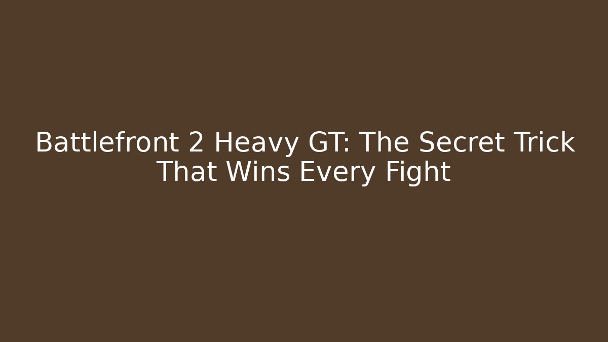 Battlefront 2 Heavy GT: The Secret Trick That Wins Every Fight