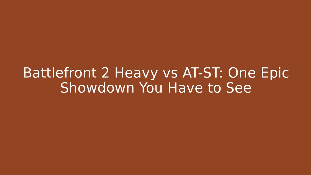 Battlefront 2 Heavy vs AT-ST: One Epic Showdown You Have to See