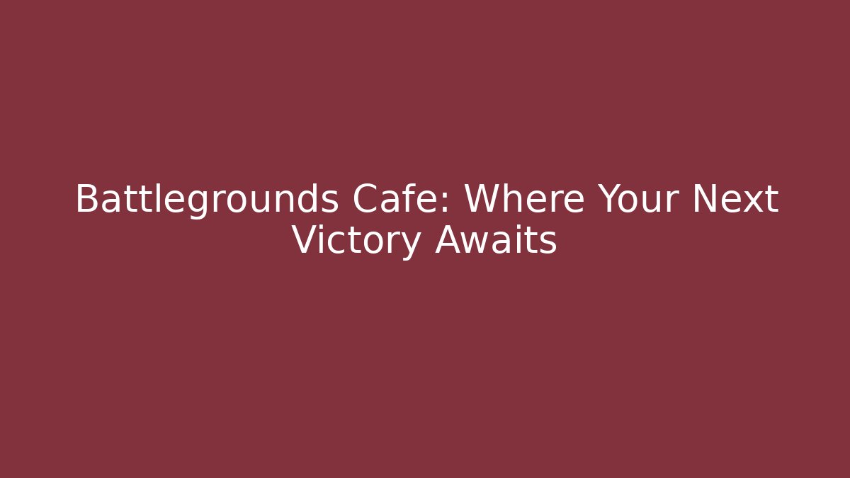 Battlegrounds Cafe: Where Your Next Victory Awaits