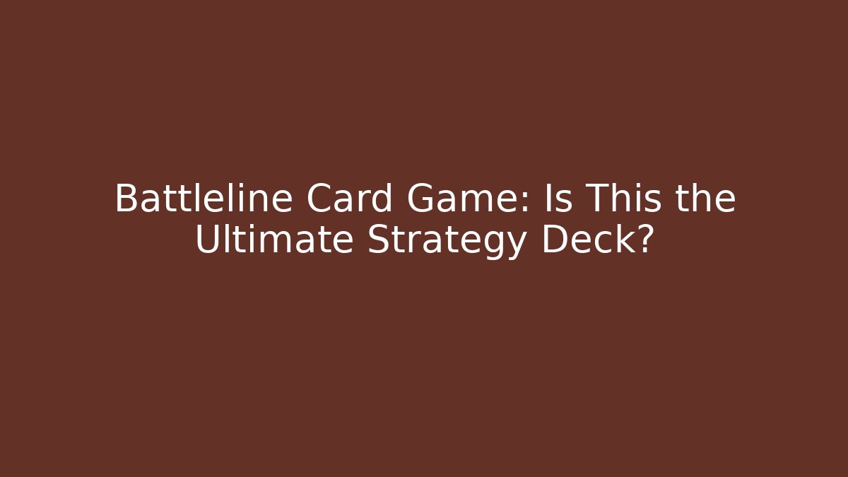 Battleline Card Game: Is This the Ultimate Strategy Deck?