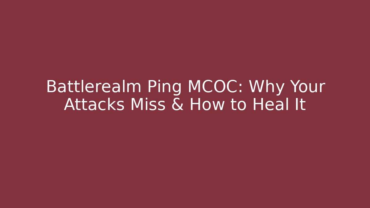 Battlerealm Ping MCOC: Why Your Attacks Miss & How to Heal It