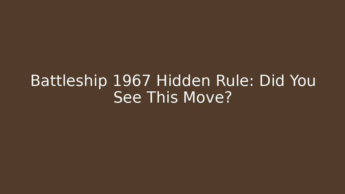 Battleship 1967 Hidden Rule: Did You See This Move?