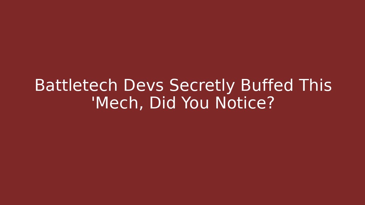 Battletech Devs Secretly Buffed This 'Mech, Did You Notice?