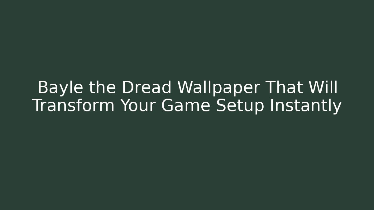 Bayle the Dread Wallpaper That Will Transform Your Game Setup Instantly