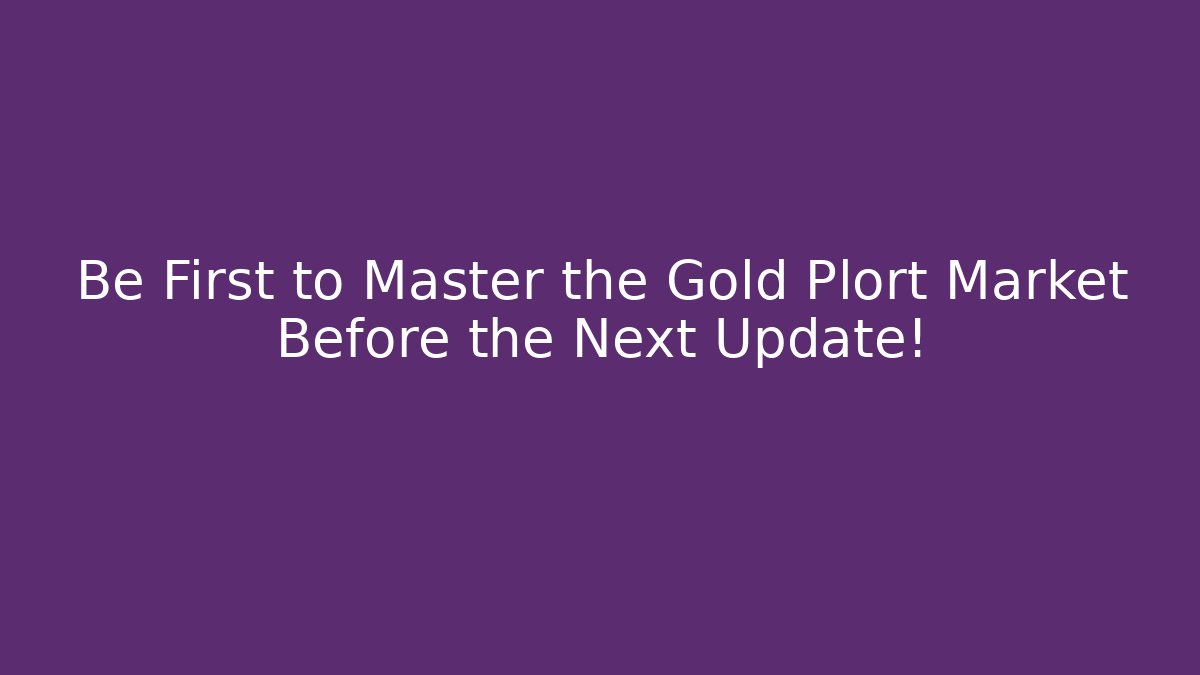 Be First to Master the Gold Plort Market Before the Next Update!