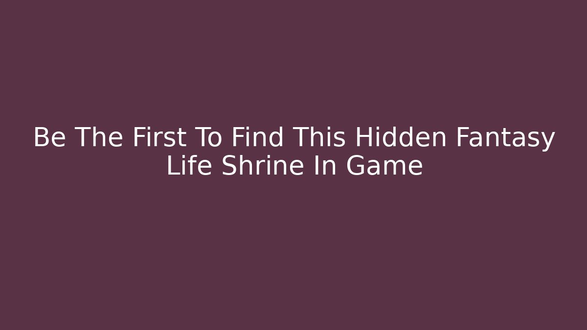 Be The First To Find This Hidden Fantasy Life Shrine In Game