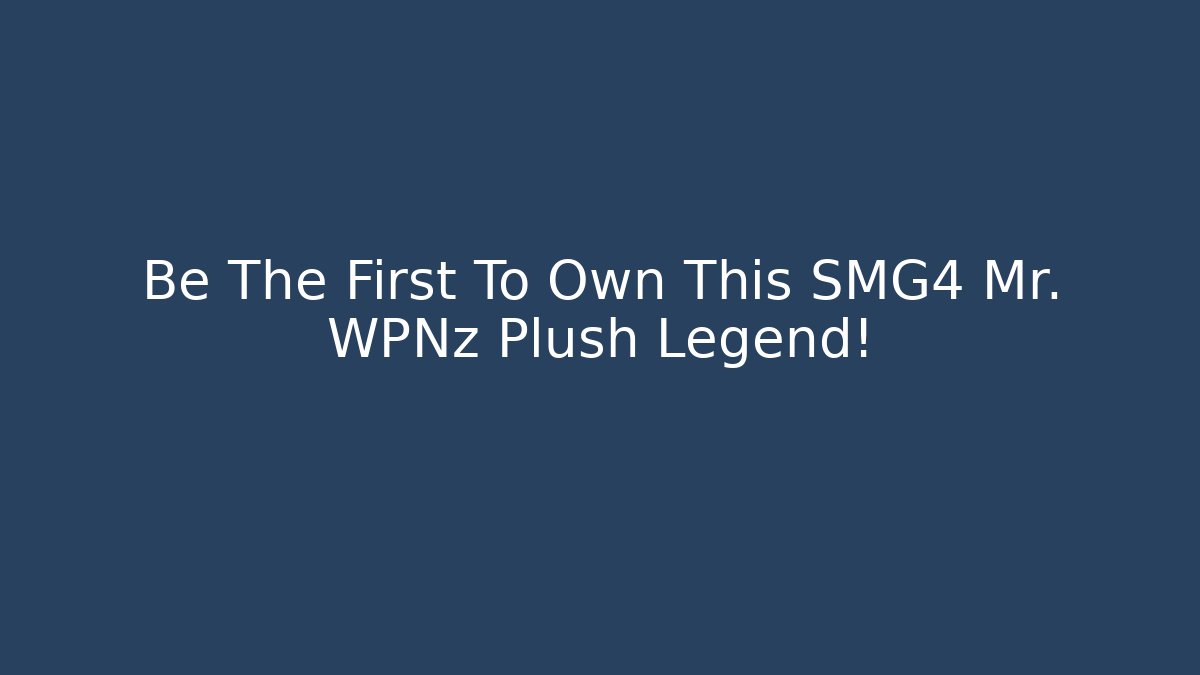 Be The First To Own This SMG4 Mr. WPNz Plush Legend!