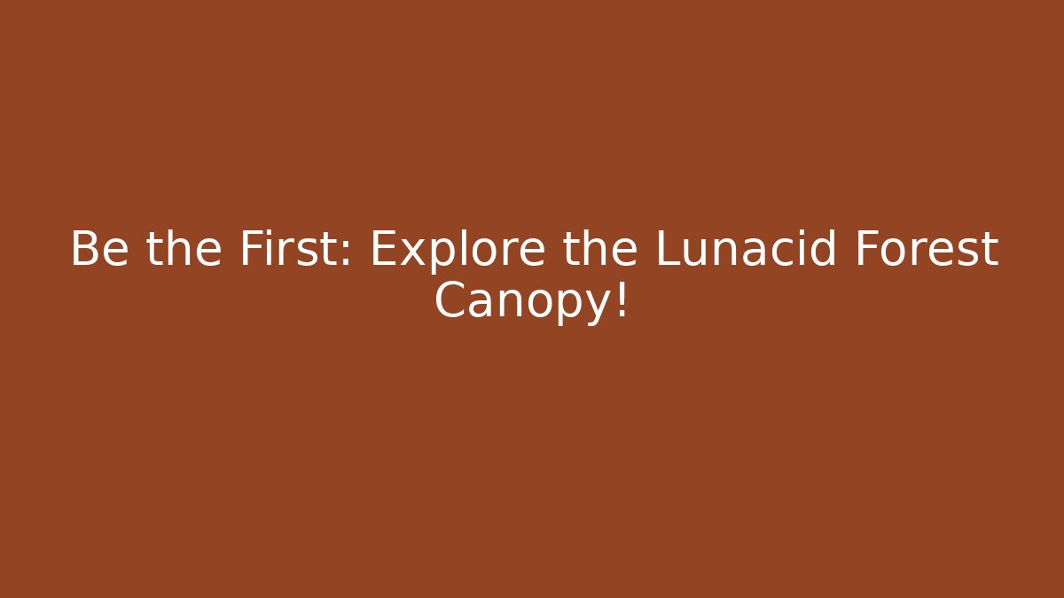 Be the First: Explore the Lunacid Forest Canopy! - Create More Assets
