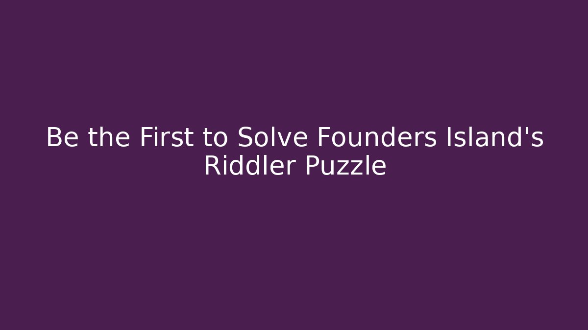 Be the First to Solve Founders Island's Riddler Puzzle