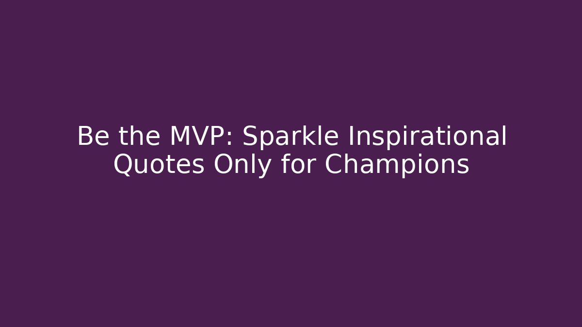 Be the MVP: Sparkle Inspirational Quotes Only for Champions