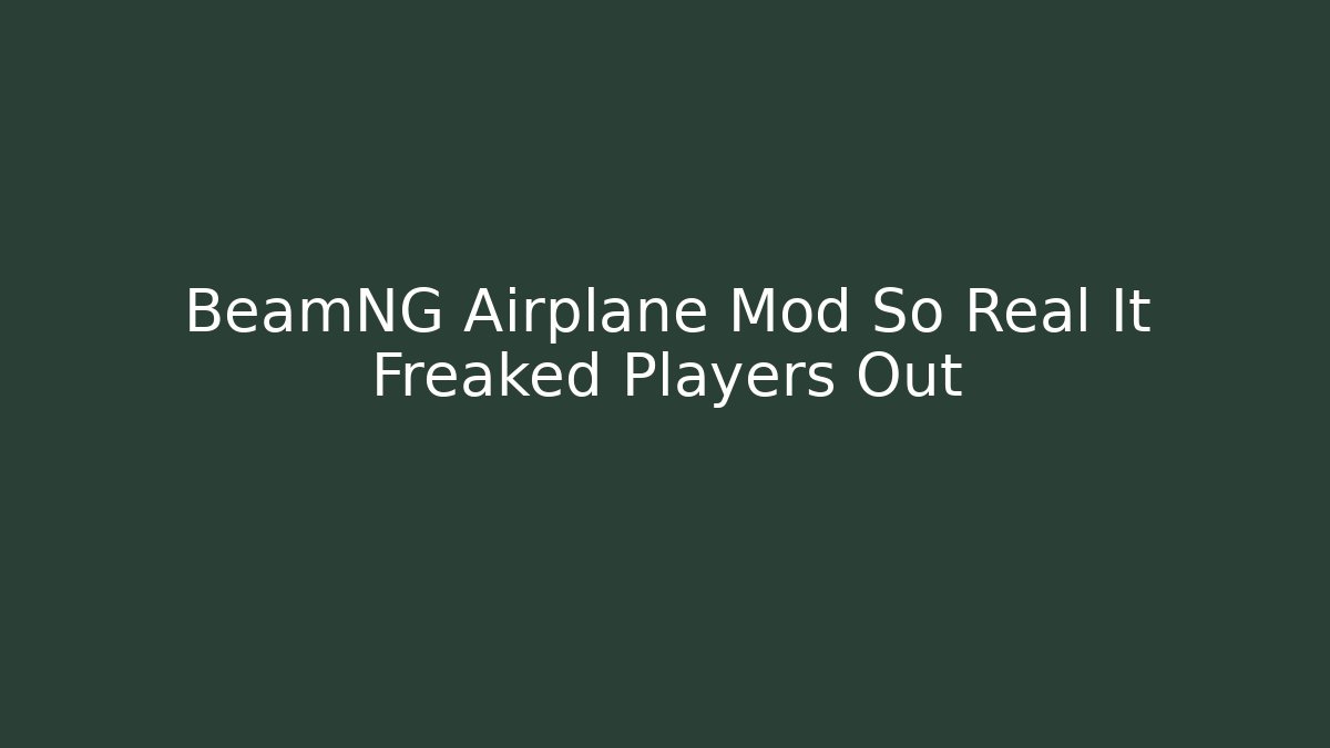 BeamNG Airplane Mod So Real It Freaked Players Out