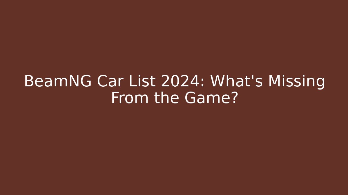 BeamNG Car List 2024: What's Missing From the Game?