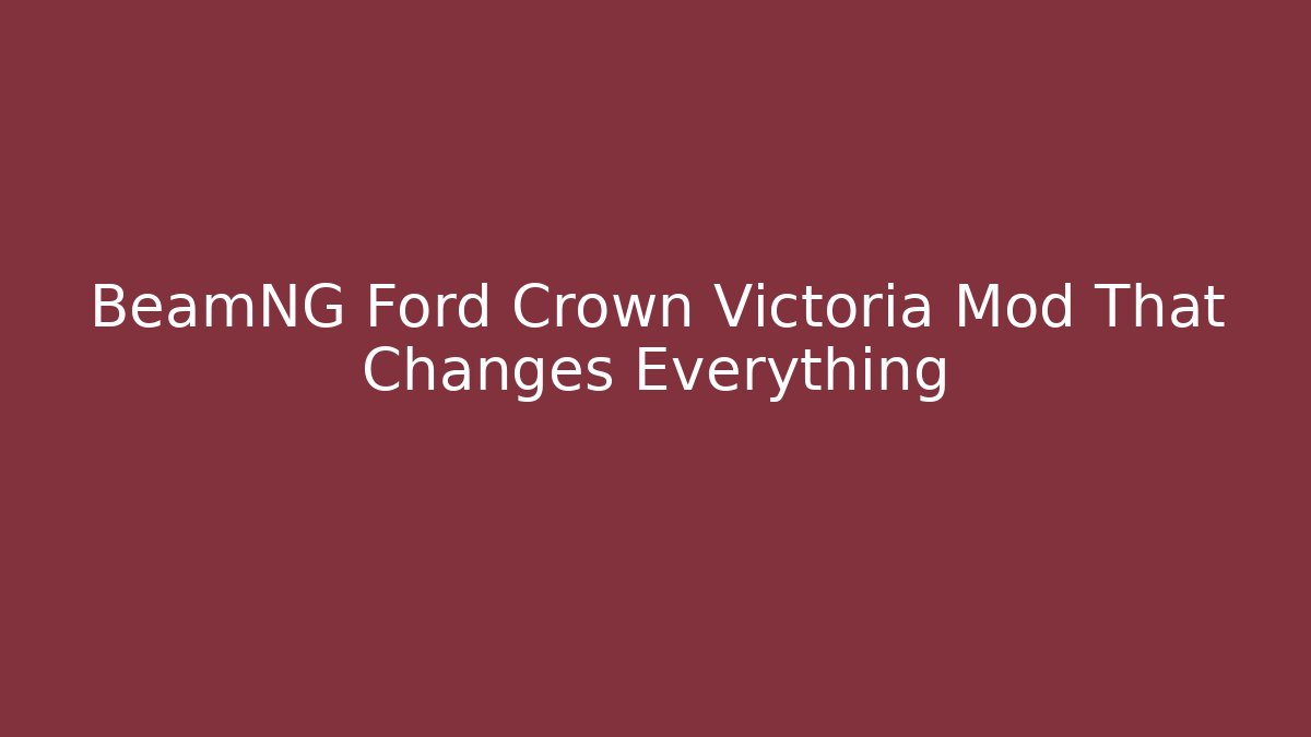 BeamNG Ford Crown Victoria Mod That Changes Everything - Create More Assets