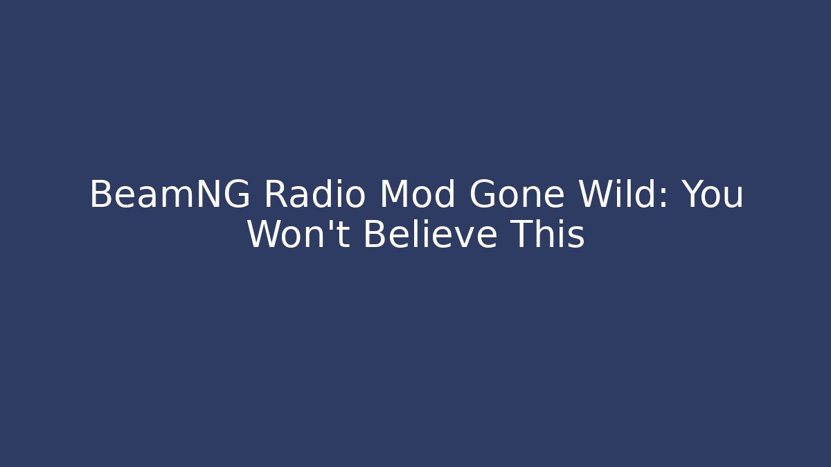 BeamNG Radio Mod Gone Wild: You Won't Believe This