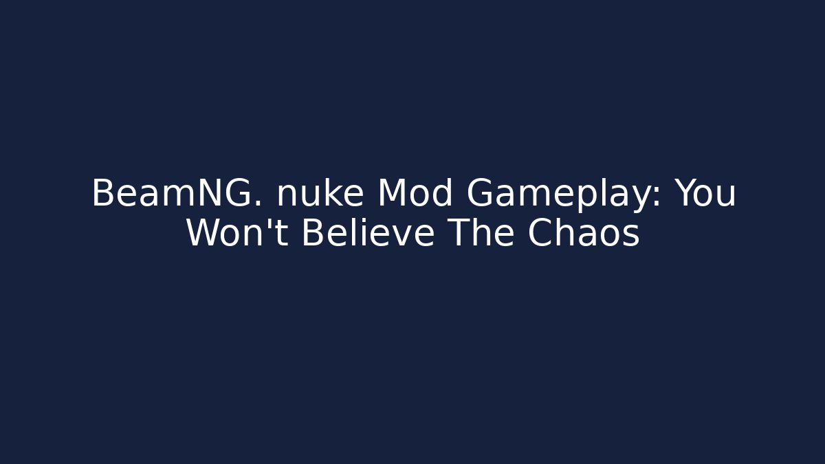 BeamNG. nuke Mod Gameplay: You Won’t Believe The Chaos