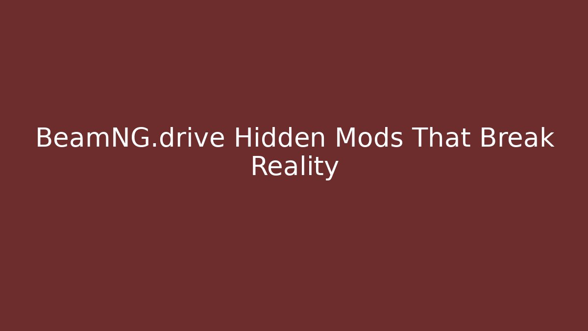 BeamNG.drive Hidden Mods That Break Reality