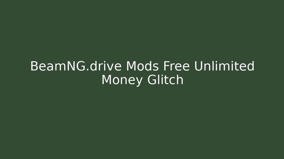 BeamNG.drive Mods Free Unlimited Money Glitch