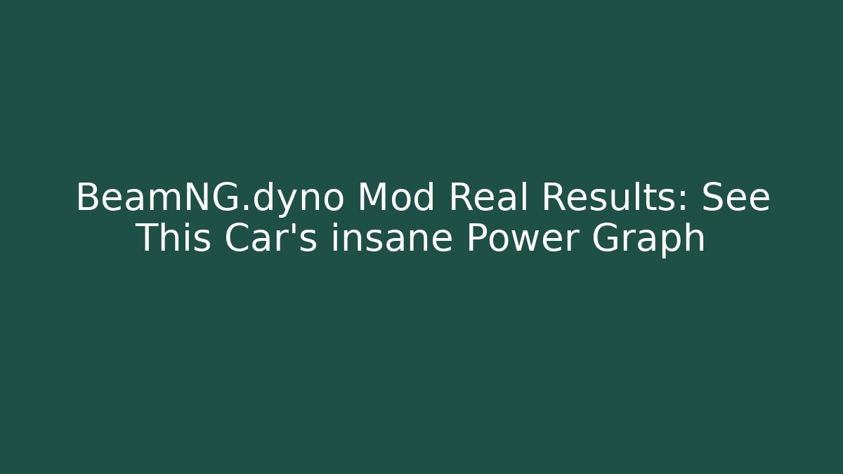 BeamNG.dyno Mod Real Results: See This Car's insane Power Graph