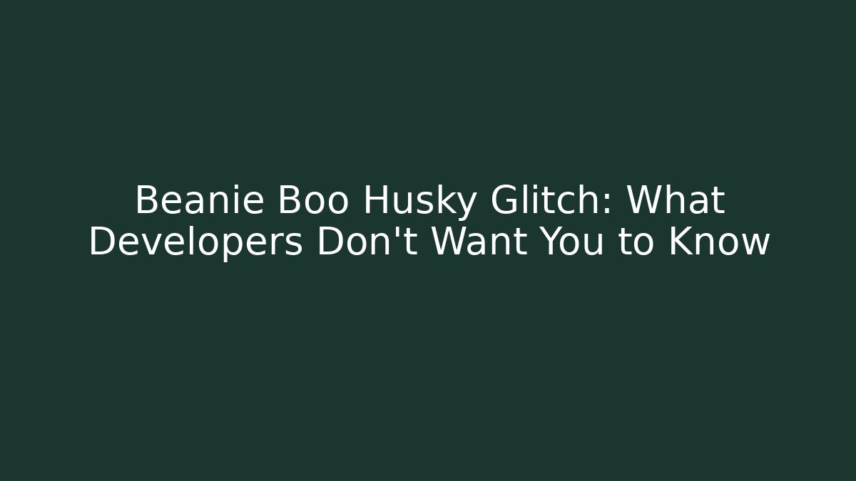 Beanie Boo Husky Glitch: What Developers Don't Want You to Know