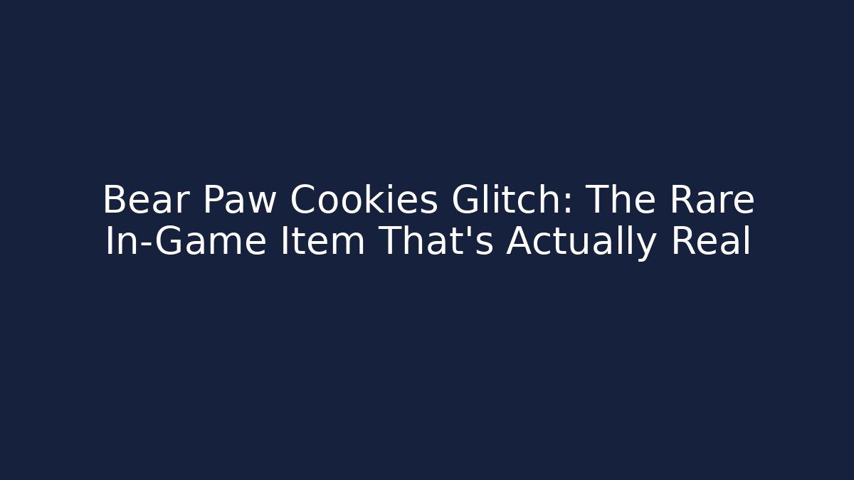 Bear Paw Cookies Glitch: The Rare In-Game Item That’s Actually Real