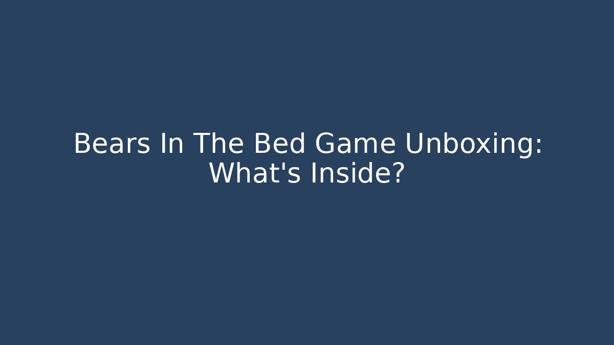 Bears In The Bed Game Unboxing: What's Inside?