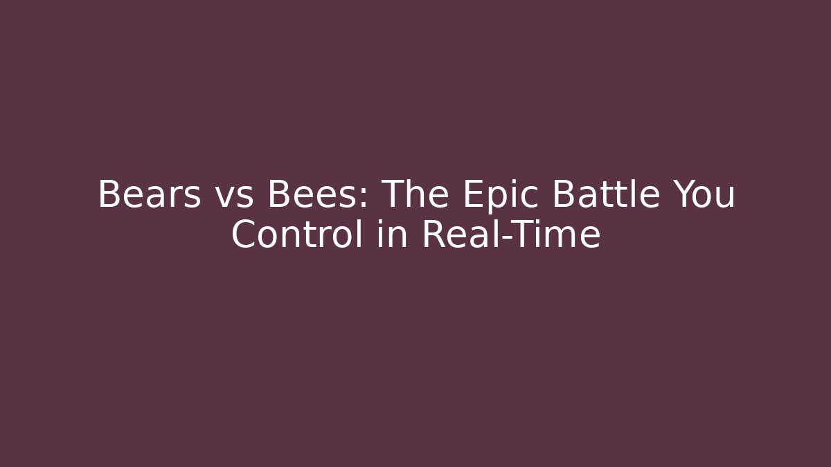 Bears vs Bees: The Epic Battle You Control in Real-Time