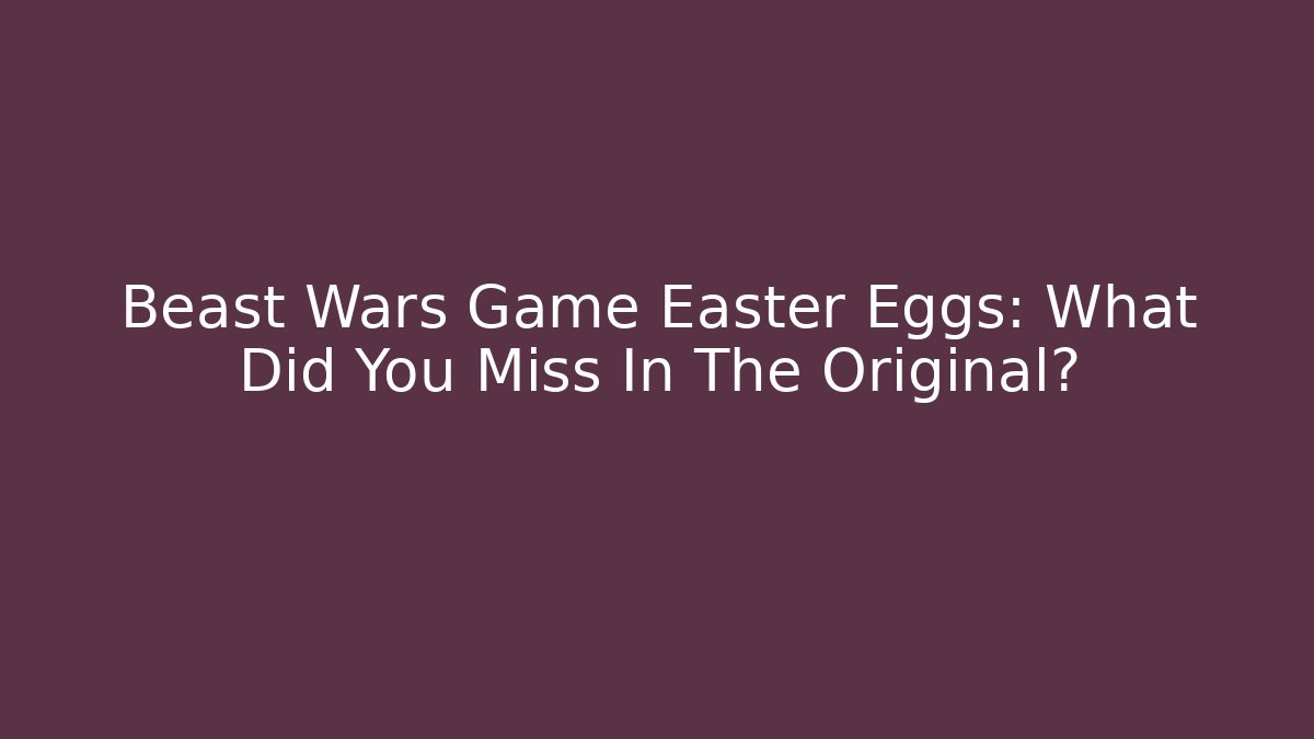 Beast Wars Game Easter Eggs: What Did You Miss In The Original?