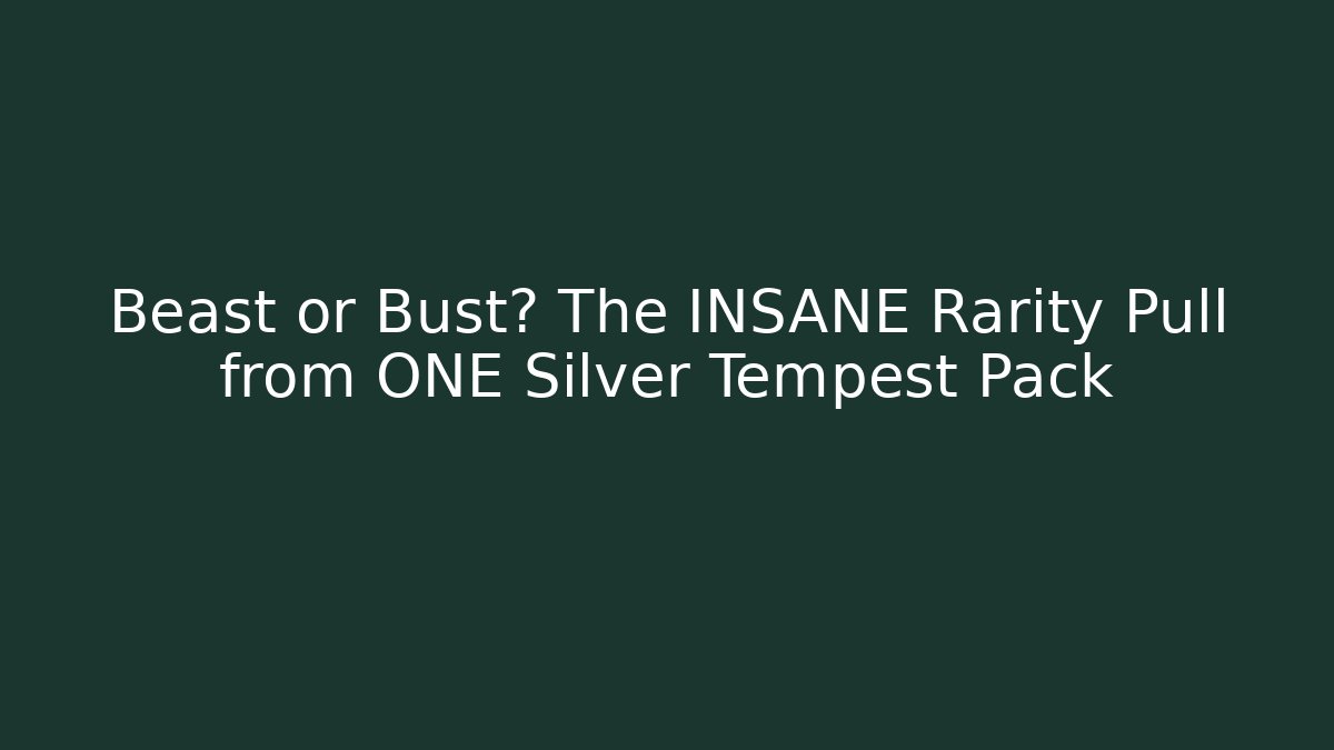 Beast or Bust? The INSANE Rarity Pull from ONE Silver Tempest Pack