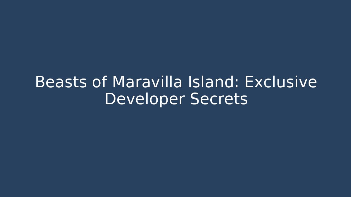 Beasts of Maravilla Island: Exclusive Developer Secrets