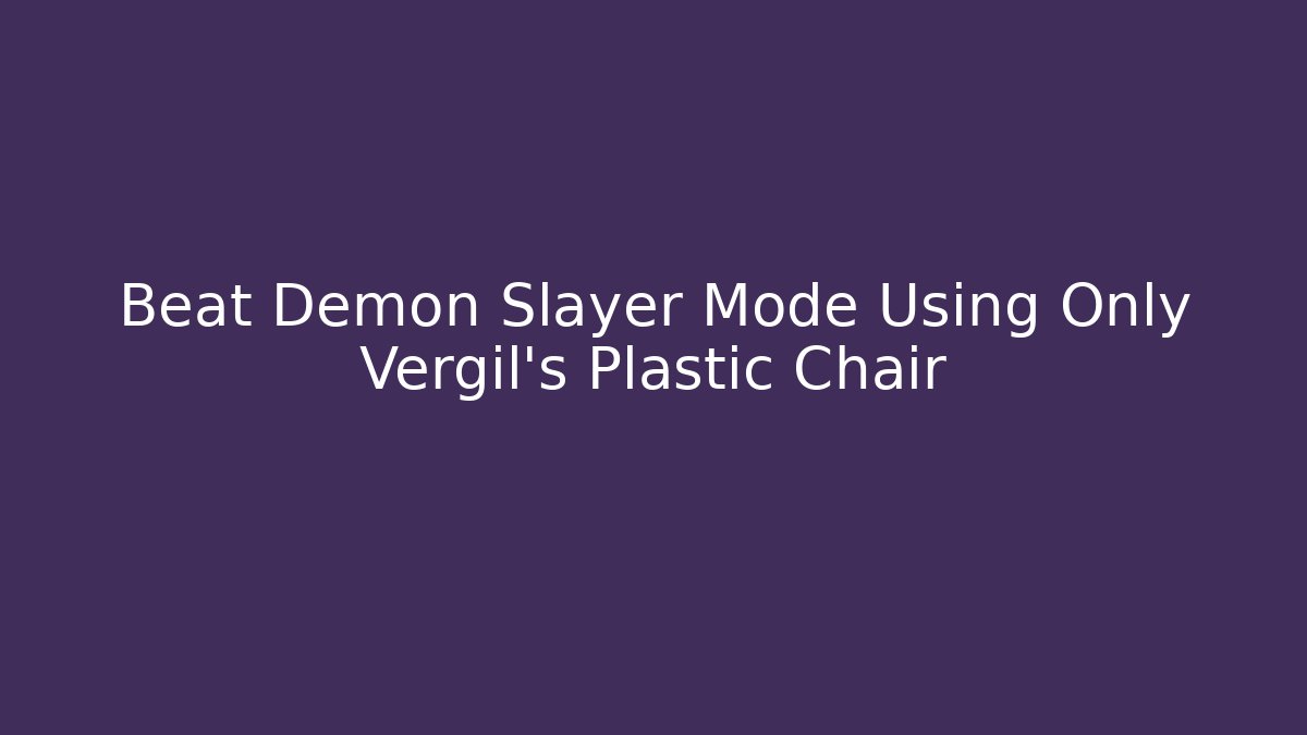 Beat Demon Slayer Mode Using Only Vergil's Plastic Chair - Create More Assets