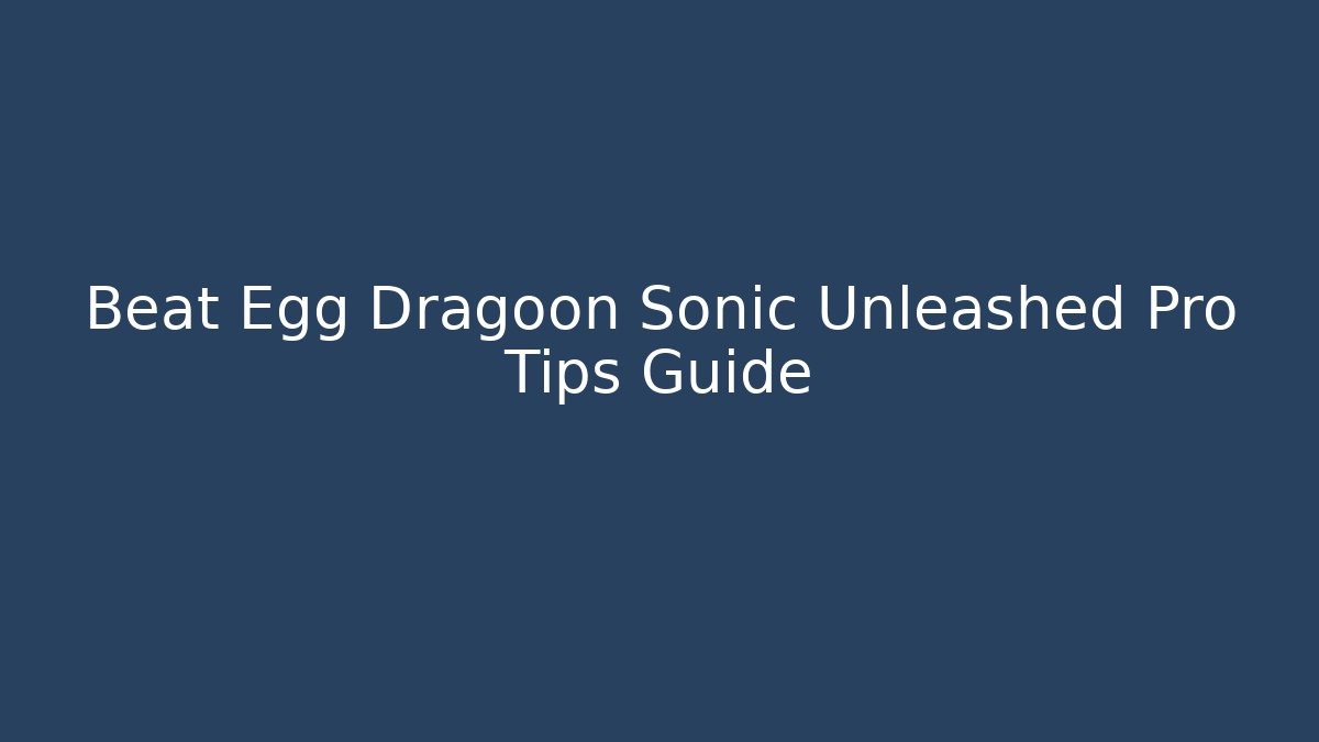 Beat Egg Dragoon Sonic Unleashed Pro Tips Guide