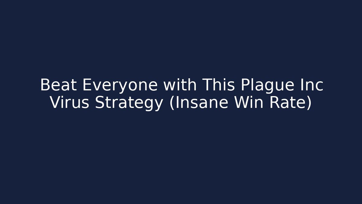 Beat Everyone with This Plague Inc Virus Strategy (Insane Win Rate)