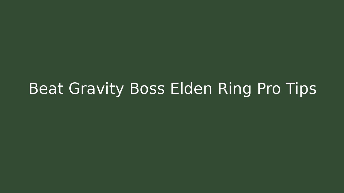 Beat Gravity Boss Elden Ring Pro Tips - Create More Assets