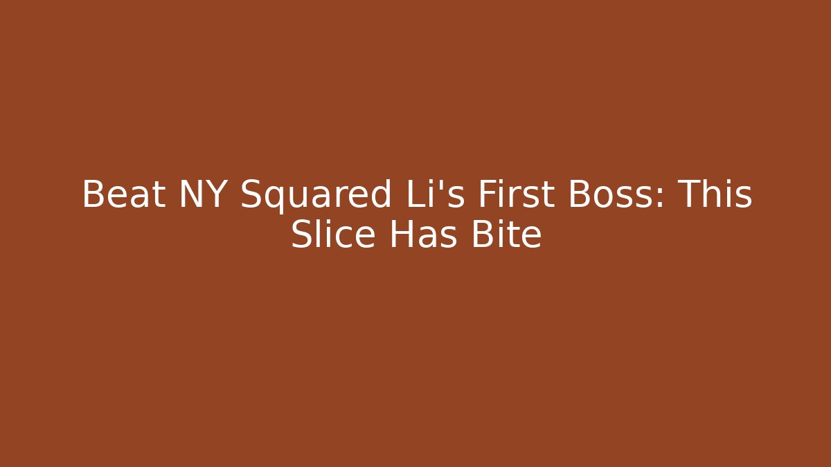 Beat NY Squared Li’s First Boss: This Slice Has Bite