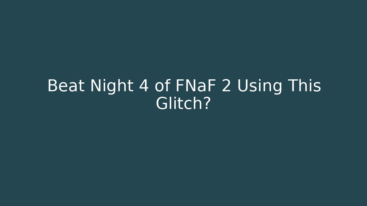 Beat Night 4 of FNaF 2 Using This Glitch?