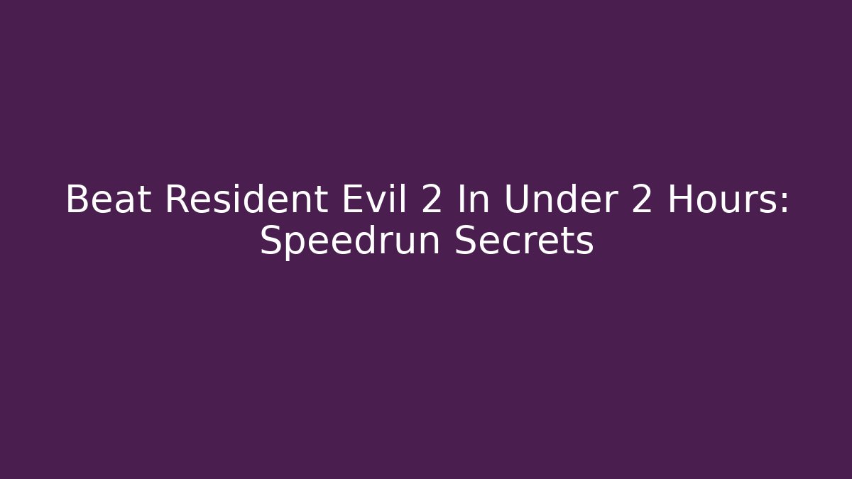 Beat Resident Evil 2 In Under 2 Hours: Speedrun Secrets - Create More Assets