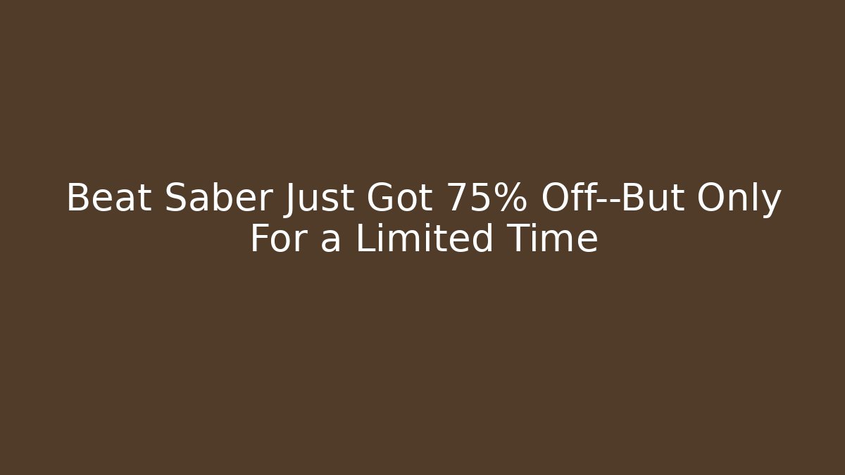 Beat Saber Just Got 75% Off—But Only For a Limited Time