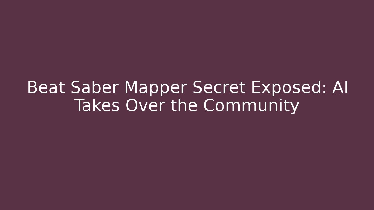 Beat Saber Mapper Secret Exposed: AI Takes Over the Community