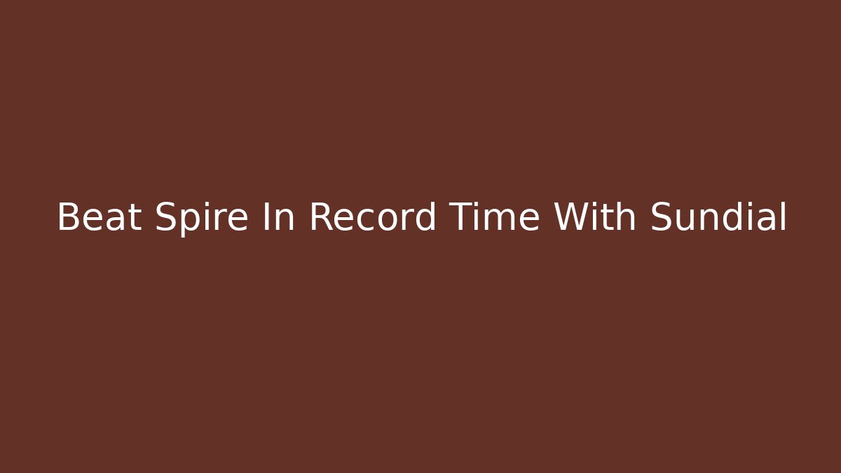 Beat Spire In Record Time With Sundial - Create More Assets