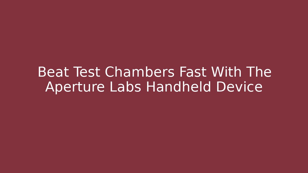 Beat Test Chambers Fast With The Aperture Labs Handheld Device