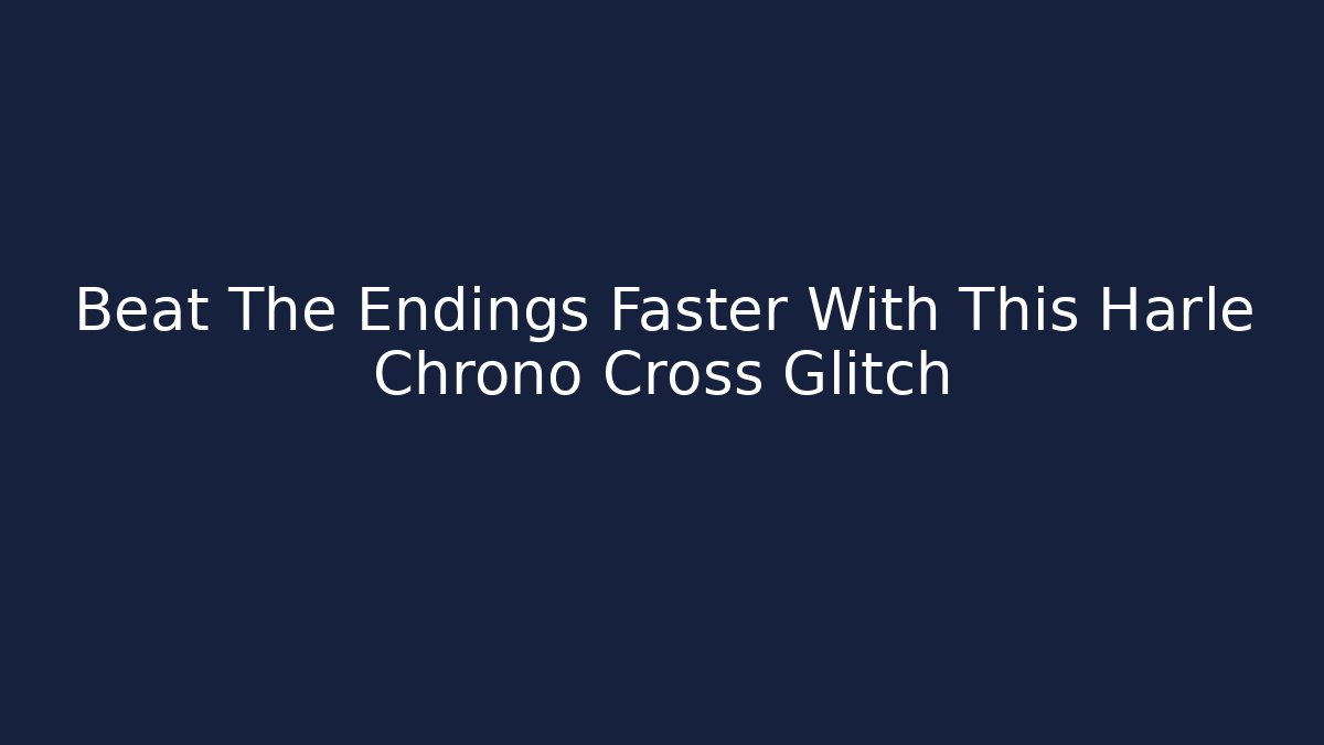 Beat The Endings Faster With This Harle Chrono Cross Glitch