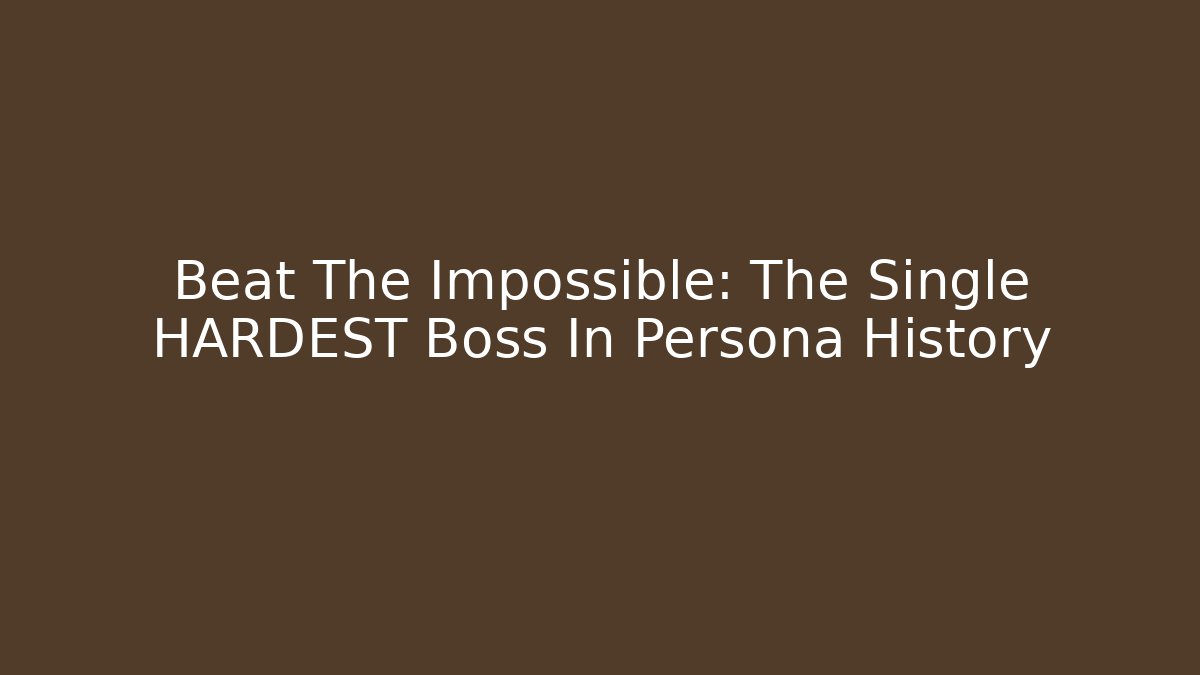 Beat The Impossible: The Single HARDEST Boss In Persona History