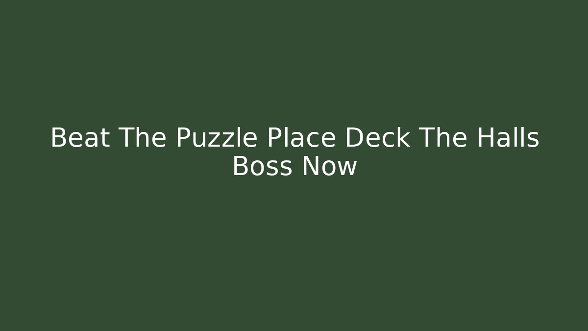 Beat The Puzzle Place Deck The Halls Boss Now