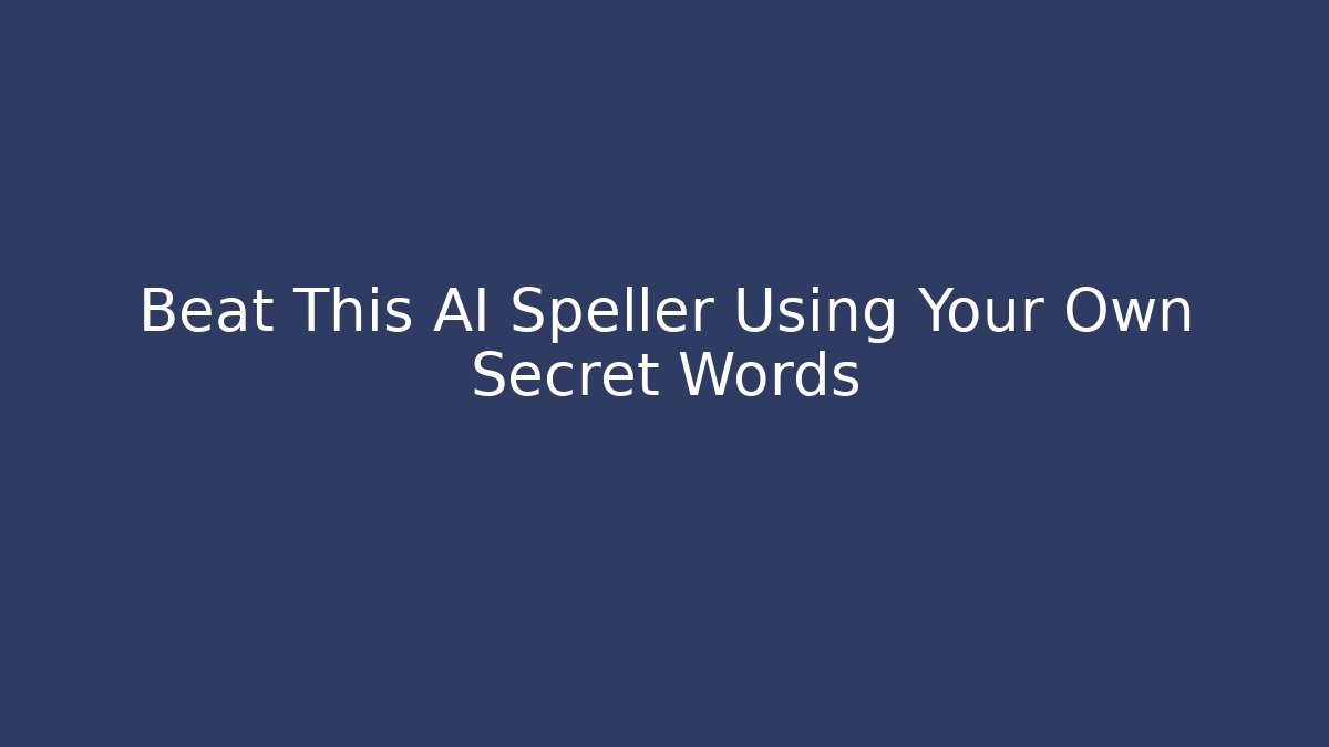 Beat This AI Speller Using Your Own Secret Words