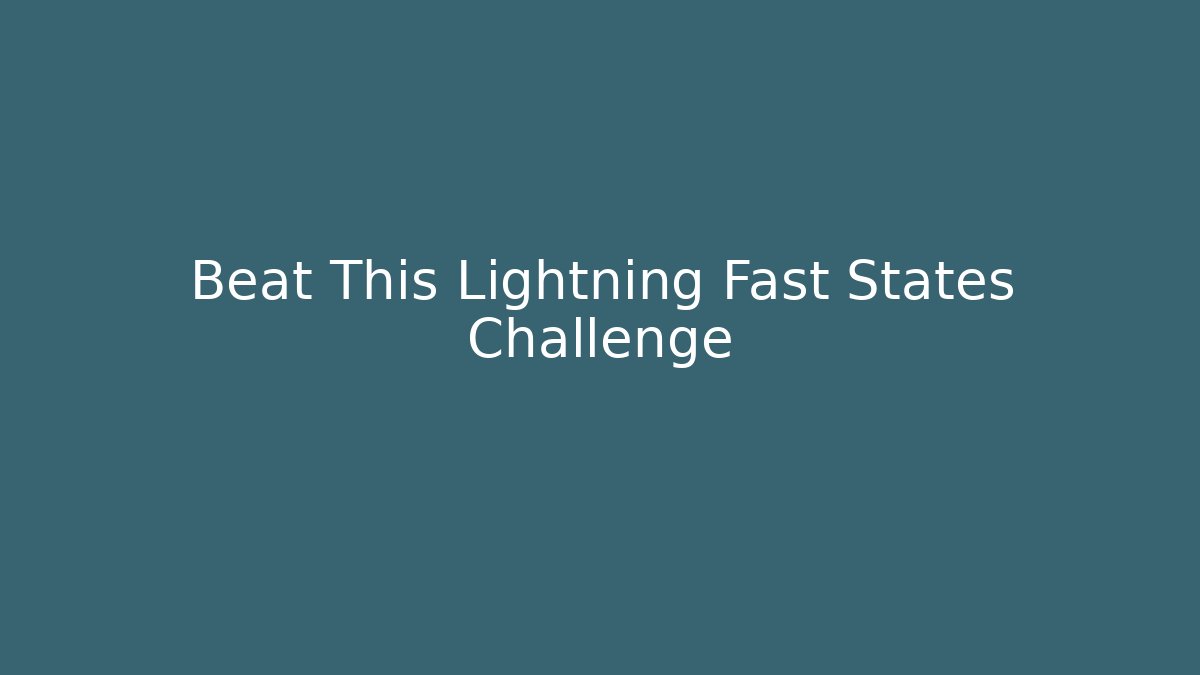 Beat This Lightning Fast States Challenge - Create More Assets